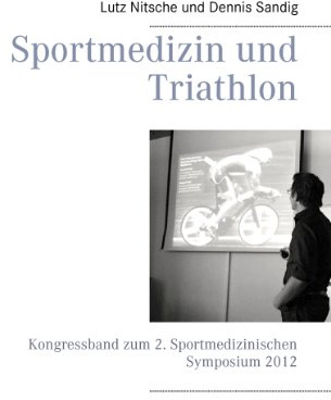 Sportmedizin und Triathlon: Kongressband zum 2. Sportmedizinischen Symposium 2012