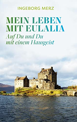 Mein Leben mit Eulalia: Auf Du und Du mit einem Hausgeist