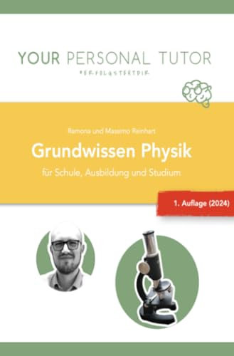 Grundwissen Physik für Schule, Ausbildung und Studium: ... endlich Physik verstehen! (Grüne Reihe - Naturwissenschaftliches Grundwissen für Schule und Studium)