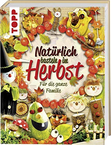 Natürlich basteln im Herbst: Für die ganze Familie
