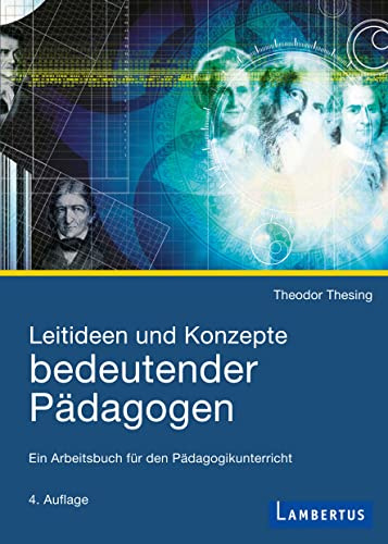 Leitideen und Konzepte bedeutender Pädagogen: Ein Arbeitsbuch für den Pädagogikunterricht