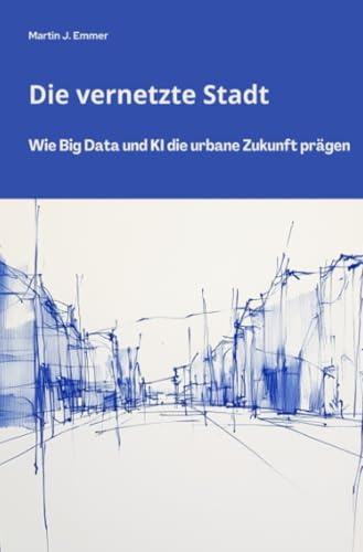 Die vernetzte Stadt: Wie Big Data und KI die urbane Zukunft prägen