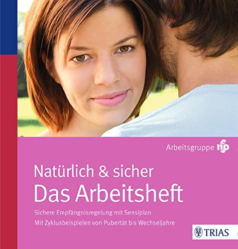 Natürlich und sicher Das Arbeitsheft: Mit Zyklusbeispielen von Pubertät bis Wechseljahre