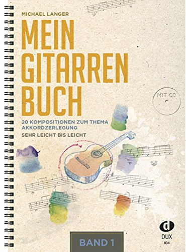 Mein Gitarrenbuch Band 1: 20 Kompositionen zum Thema Akkordzerlegung,sehr leicht bis leicht