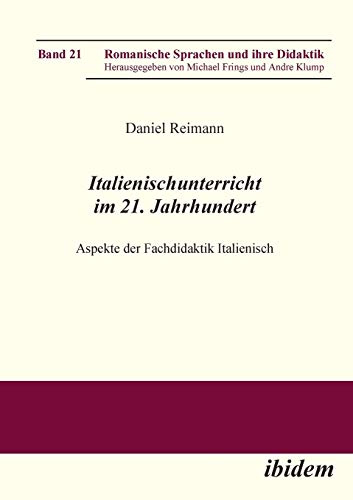 Italienischunterricht im 21. Jahrhundert: Aspekte der Fachdidaktik Italienisch (Romanische Sprachen und ihre Didaktik)