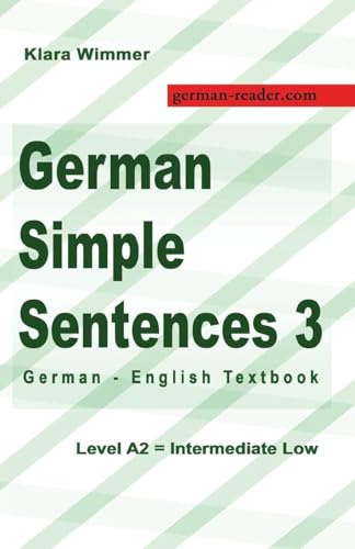 German Simple Sentences 3: German - English Textbook, Level A2 = Intermediate Low (German Reader)