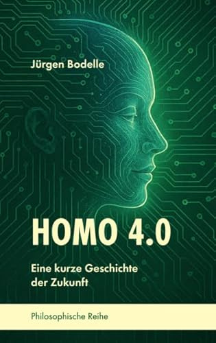 Homo 4.0: Eine kurze Geschichte der Zukunft