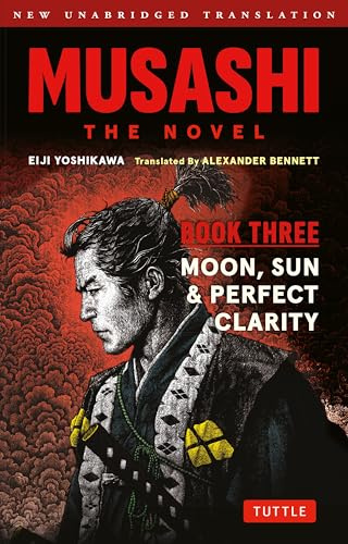 Musashi: Book Three - Moon, Sun & Perfect Clarity- The Novel: New Unabridged Translation (Musashi, 3)