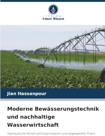 Moderne Bewässerungstechnik und nachhaltige Wasserwirtschaft: Hydraulische Konstruktionsprinzipien und angewandte Praxis