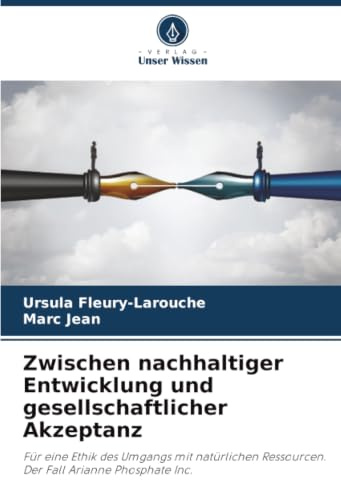 Zwischen nachhaltiger Entwicklung und gesellschaftlicher Akzeptanz: Für eine Ethik des Umgangs mit natürlichen Ressourcen. Der Fall Arianne Phosphate Inc.