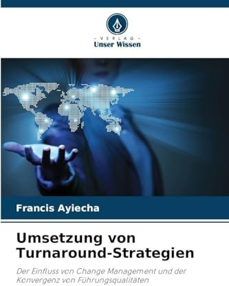 Umsetzung von Turnaround-Strategien: Der Einfluss von Change Management und der Konvergenz von Führungsqualitäten