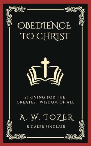 Obedience to Christ: Striving For the Greatest Wisdom of All