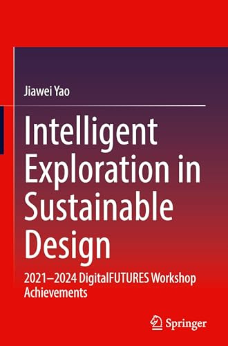 Intelligent Exploration in Sustainable Design: 2021–2024 DigitalFUTURES Workshop Achievements