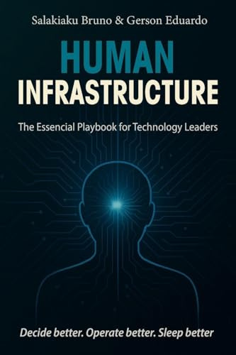 HUMAN INFRASTRUCTURE: The Essential Playbook for Technology Leaders