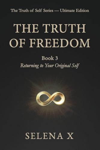 The Truth of Freedom: Book 3 - Returning to Your Original Self