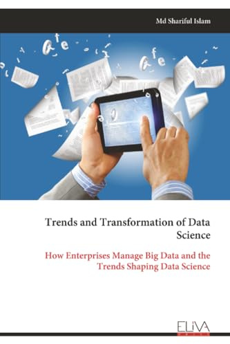 Trends and Transformation of Data Science: How Enterprises Manage Big Data and the Trends Shaping Data Science
