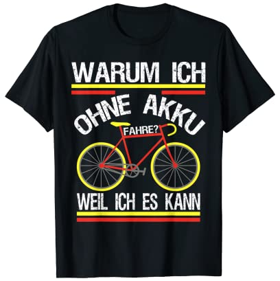 Warum Ich Ohne Akku Fahre Weil Ich Es Kann für Radfahrer T-Shirt