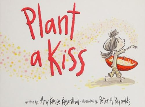 Plant a Kiss: A Picture Book Celebrating Love and Kindness for Children (Ages 4-8)