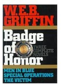 W.E.B. Griffin: Badge of Honor Series, Three Complete Novels, Books 1-3: Men in Blue, Special Operations and The Victim