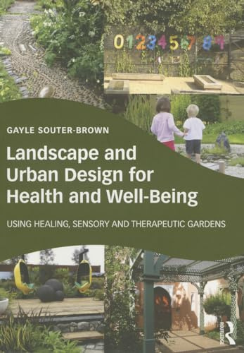 Landscape and Urban Design for Health and Well-Being: Using Healing, Sensory and Therapeutic Gardens