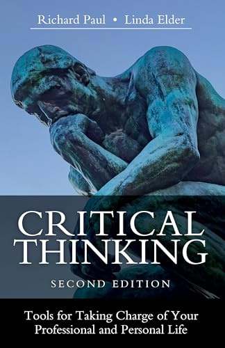 Critical Thinking: Tools for Taking Charge of Your Professional and Personal Life