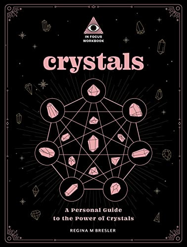 Crystals: An In Focus Workbook: A Personal Guide to the Power of Crystals: 4 (In Focus Workbooks Series)