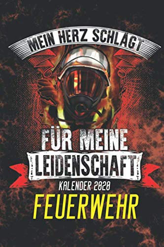 Mein Herz schlägt für meine Leidenschaft FEUERWEHR - Kalender 2020: Feuerwehr 2020 Terminplaner Wochenplaner Kalender 2020 Buchkalender Jan bis Dez - ... im Überblick. Auch als schöne Geschenkidee.