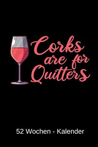 Corks Are For Quitters - Kalender: 52 Wochen Kalender (2020) für Weintrinker und Fans von Wein oder Rotwein mit Alkohol