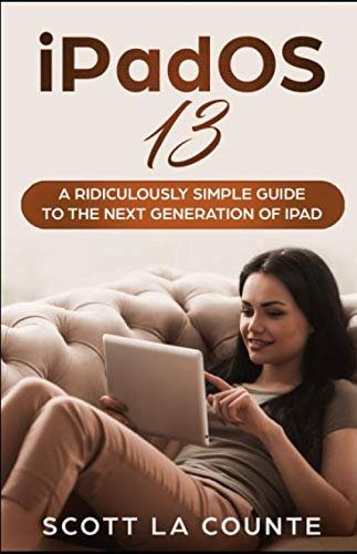 iPad OS 13: The Ridiculously Simple Guide to iPadOS 13 for iPad, iPad Mini, and iPad Pro