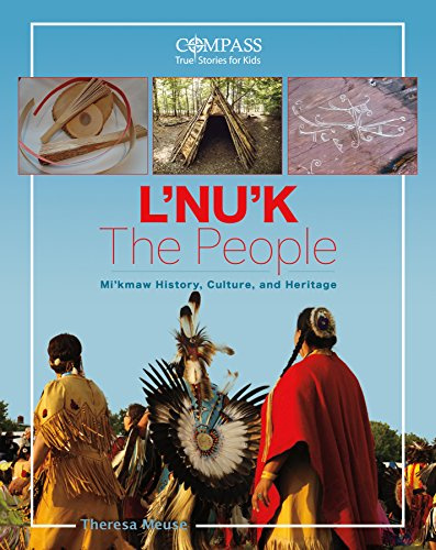 L'Nu'k: The People: Mi'kmaw History, Culture and Heritage (Compass: True Stories for Kids)
