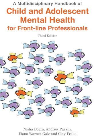 A Multidisciplinary Handbook of Child and Adolescent Mental Health for Front-line Professionals, Third Edition