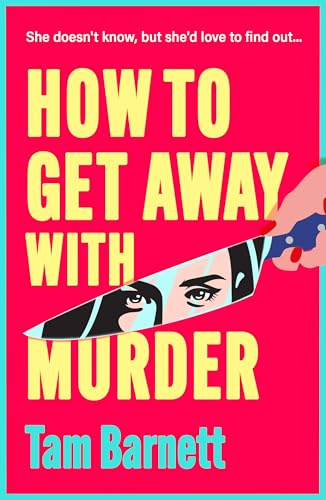 How to Get Away with Murder: True crime fans unite! An addictive, darkly funny thriller from Tam Barnett