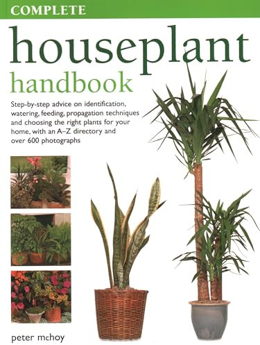 Complete Houseplant Book: Step-by-step advice on identification, watering, feeding, propagation techniques and choosing the right plants for your home, with an A-Z directory and over 600 photographs