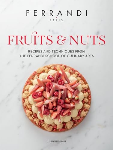 Fruits and Nuts: Recipes and Techniques from the Ferrandi School of Culinary Arts