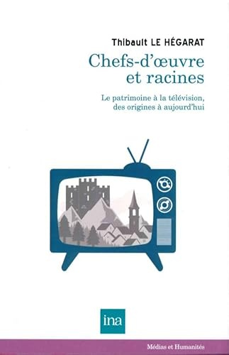 Chefs d oeuvre et racines: Le patrimoine à la télévision, des origines à aujourd'hui