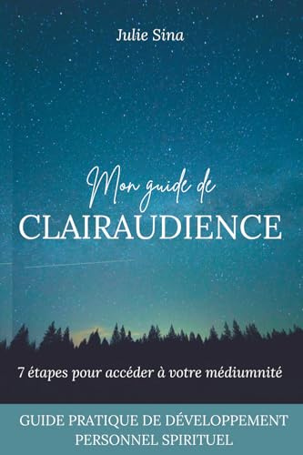 Mon guide de clairaudience: 7 étapes pour accéder à votre médiumnité (guide pratique de développement personnel et d'éveil spirituel)