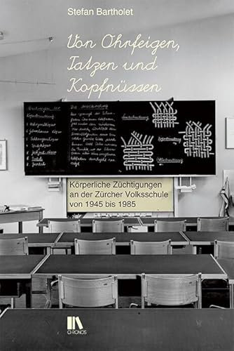 Von Ohrfeigen, Tatzen und Kopfnüssen: Körperliche Züchtigungen an der Zürcher Volksschule von 1945 bis 1985