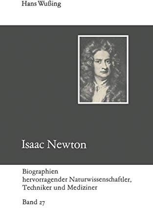 Isaac Newton (Biographien hervorragender Naturwissenschaftler, Techniker und Mediziner, 27, Band 27)