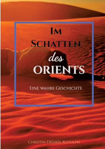 IM SCHATTEN DES ORIENTS: Eine wahre Geschichte