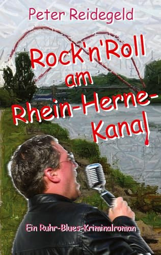Rock'n'Roll am Rhein-Herne-Kanal: Ein Ruhr-Blues-Kriminalroman
