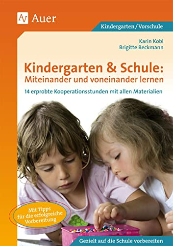 Kindergarten & Schule: Miteinander und voneinander lernen: 14 erprobte Kooperationsstunden von Grundschule und Kindergarten mit allen Materialien (1. Klasse/Vorschule)