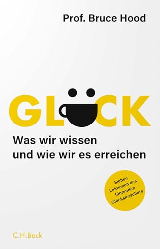 Glück: Was wir wissen und wie wir es erreichen. Sieben Lektionen des führenden Glücksforschers
