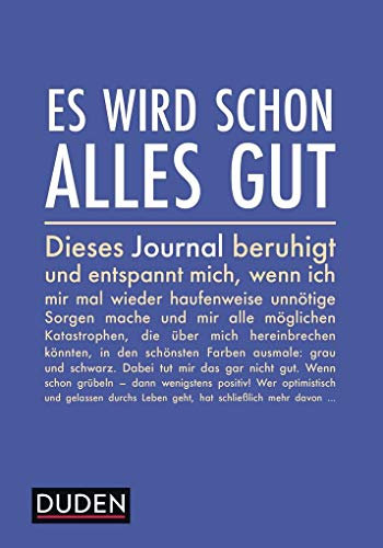 Es wird schon alles gut: Ein Journal, das mich beruhigt und entspannt, wenn ich mir mal wieder haufenweise unnötige Sorgen mache