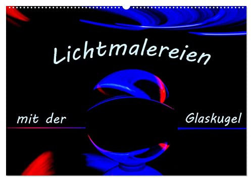 Lichtmalereien mit der Glaskugel (Wandkalender 2026 DIN A2 quer), CALVENDO Monatskalender: Lightpainting mit einer Glaskugel bietet faszinierende Möglichkeiten. (CALVENDO Hobbys)
