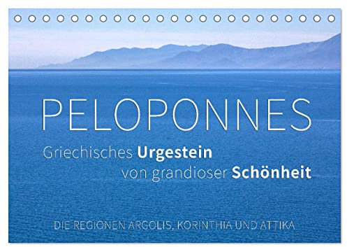 Peloponnes, Griechisches Urgestein von grandioser Schönheit. Die Regionen Argolis, Korinthia und Attika (Tischkalender 2026 DIN A5 quer), CALVENDO ... Stätten des antiken Hellas. (CALVENDO Orte)