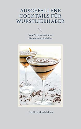 Ausgefallene Cocktails für Wurstliebhaber: Von Fleischwurst über Eisbein zu Frikadellen