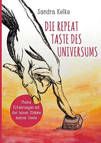 Die Repeat Taste des Universums: Meine Erfahrungen mit der leisen Stimme meiner Seele