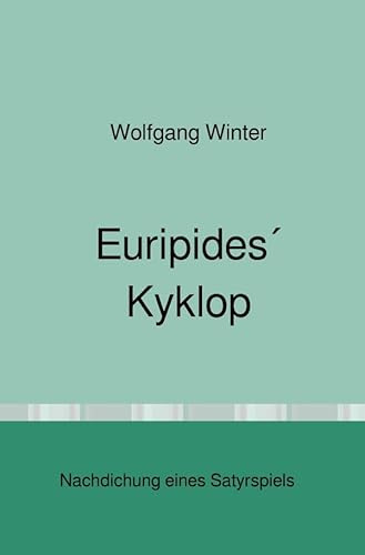 Euripides´ Kyklop: Nachdichtung eines Satyrspiels