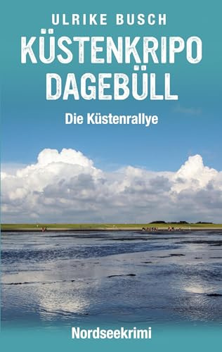 Küstenkripo Dagebüll - Die Küstenrallye: Nordseekrimi (Witt & Boss ermitteln)