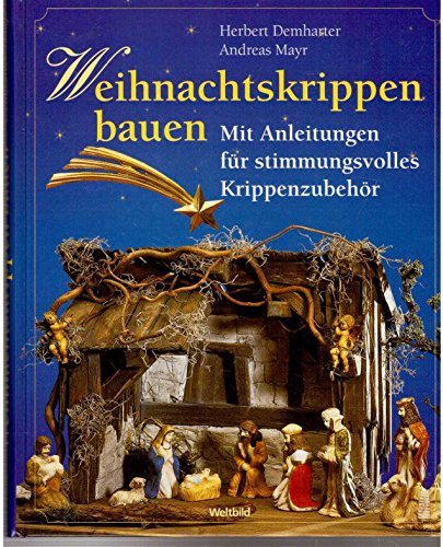 Weihnachtskrippen bauen. Mit Anleitungen für stimmungsvolles Krippenzubehör